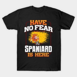 Spanish Flag  Have No Fear The Spaniard Is Here - Gift for Spanish From Spain T-Shirt